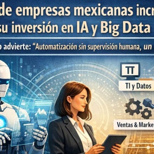 70% de empresas mexicana incrementan su inversión en la IA y Big Data: ManpowerGroup