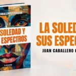 Juan Caballero Corredor debuta con “La soledad y sus espectros”, un ensayo sobre la experiencia más universal del ser humano